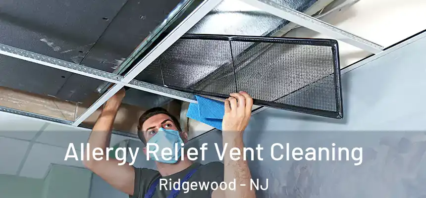  Allergy Relief Vent Cleaning Ridgewood - NJ