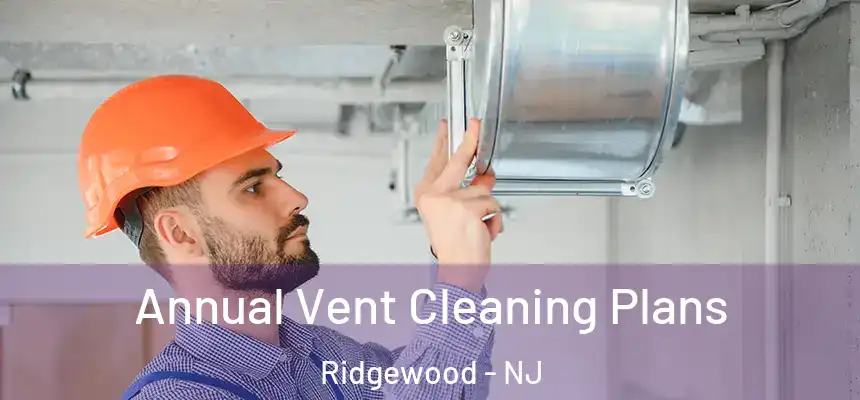  Annual Vent Cleaning Plans Ridgewood - NJ