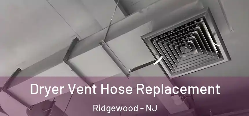  Dryer Vent Hose Replacement Ridgewood - NJ