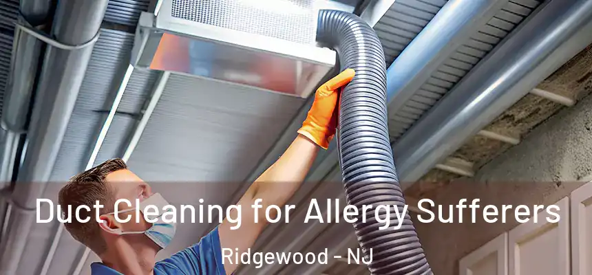  Duct Cleaning for Allergy Sufferers Ridgewood - NJ