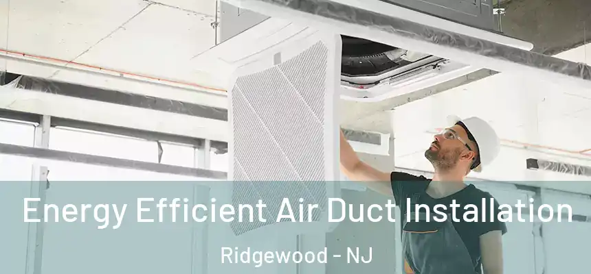  Energy Efficient Air Duct Installation Ridgewood - NJ