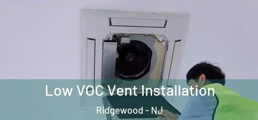  Low VOC Vent Installation Ridgewood - NJ