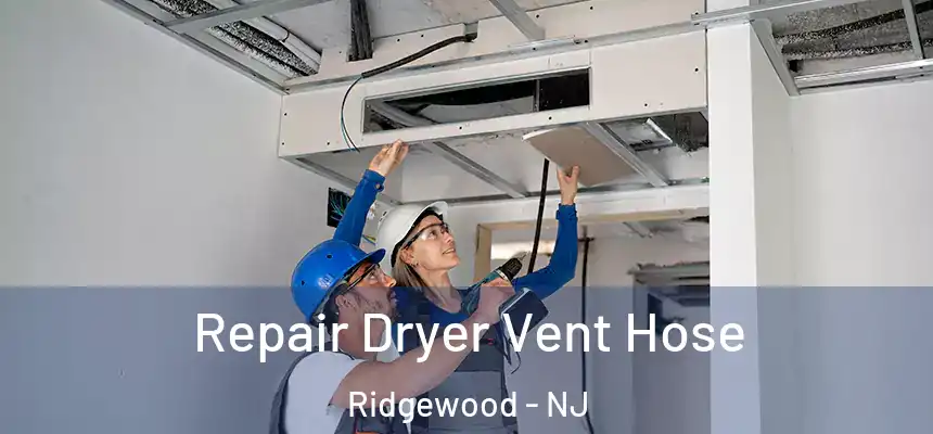  Repair Dryer Vent Hose Ridgewood - NJ