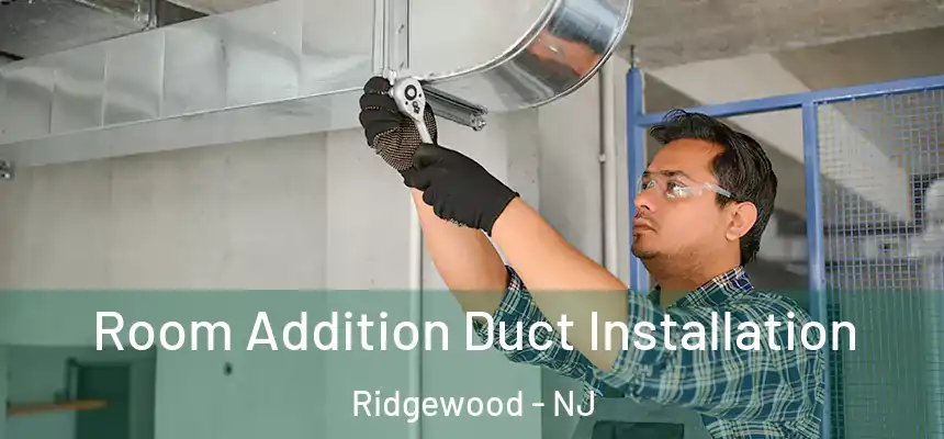  Room Addition Duct Installation Ridgewood - NJ