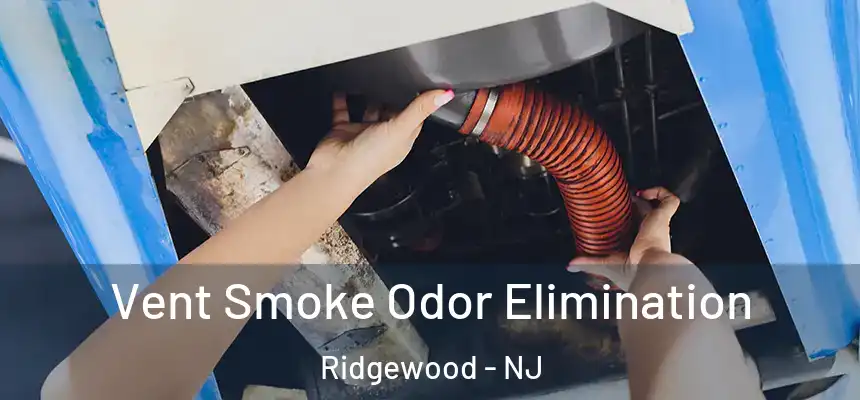  Vent Smoke Odor Elimination Ridgewood - NJ